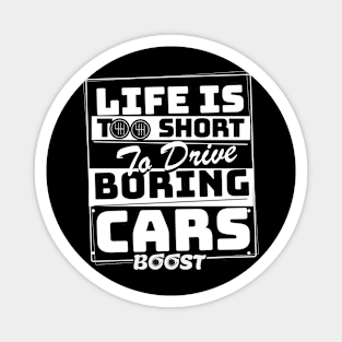 Life is too short to drive boring cars Magnet